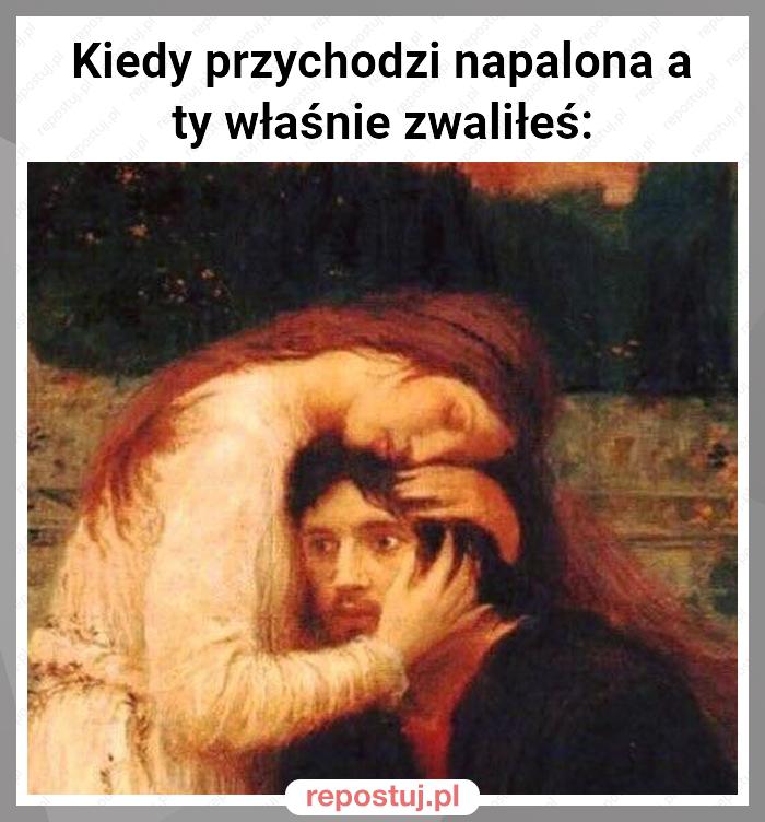 Kiedy przychodzi napalona a ty właśnie zwaliłeś: