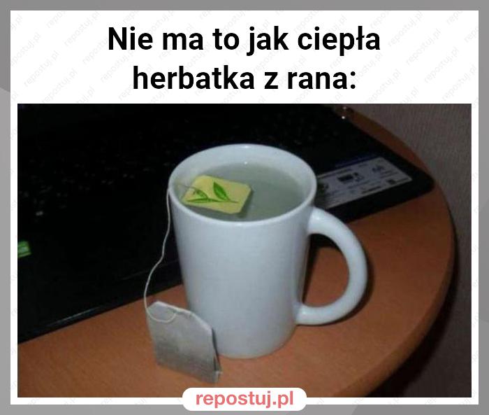 Nie ma to jak ciepła herbatka z rana: