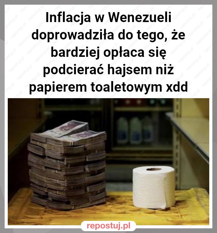 Inflacja w Wenezueli doprowadziła do tego, że bardziej opłaca się podcierać hajsem niż papierem toaletowym xdd