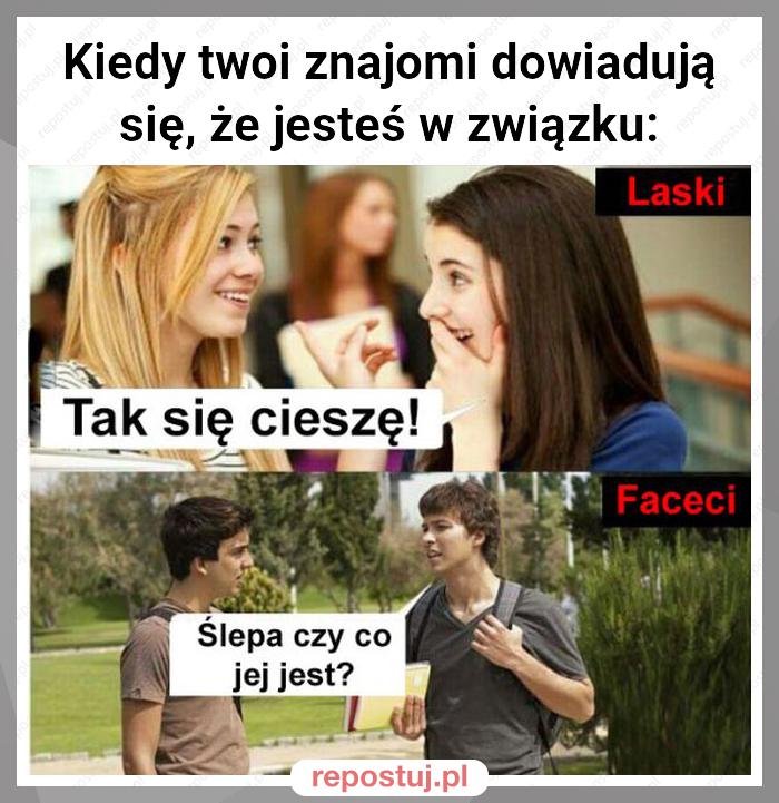 Kiedy twoi znajomi dowiadują się, że jesteś w związku: