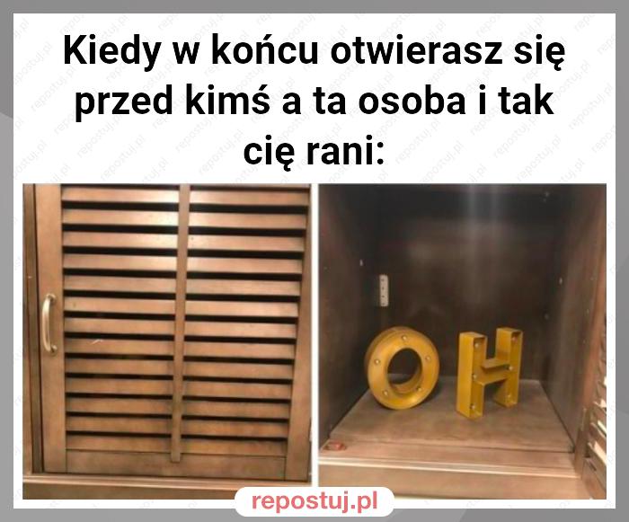 Kiedy w końcu otwierasz się przed kimś a ta osoba i tak cię rani: