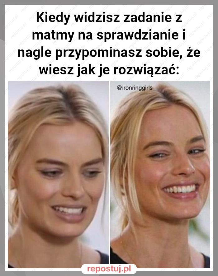 Kiedy widzisz zadanie z matmy na sprawdzianie i nagle przypominasz sobie, że wiesz jak je rozwiązać: