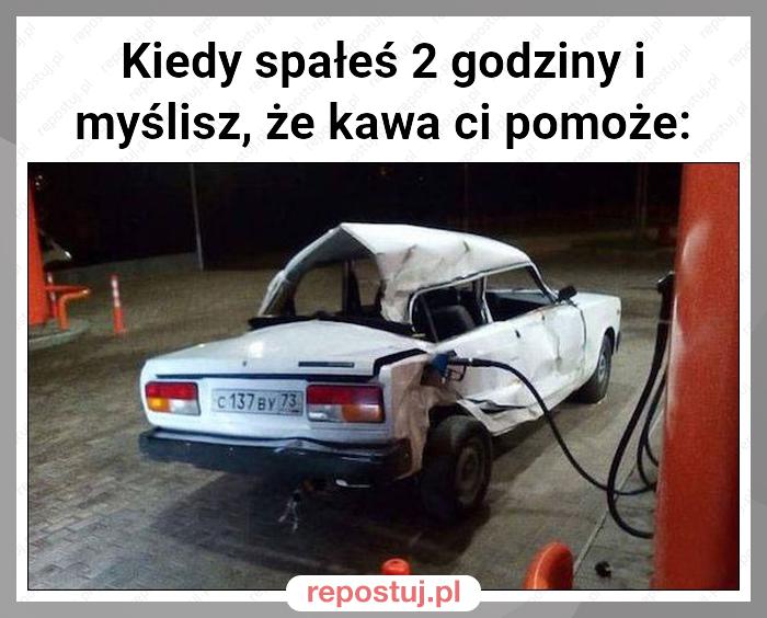 Kiedy spałeś 2 godziny i myślisz, że kawa ci pomoże: