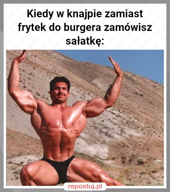 Kiedy w knajpie zamiast frytek do burgera zamówisz sałatkę: