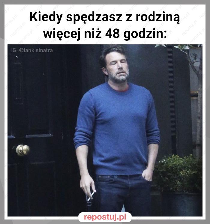 Kiedy spędzasz z rodziną więcej niż 48 godzin: