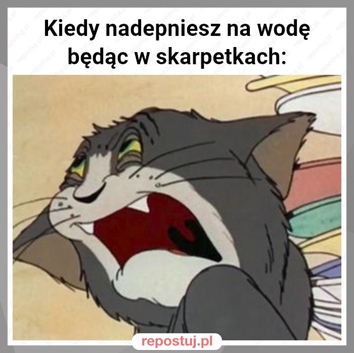 Kiedy nadepniesz na wodę będąc w skarpetkach: