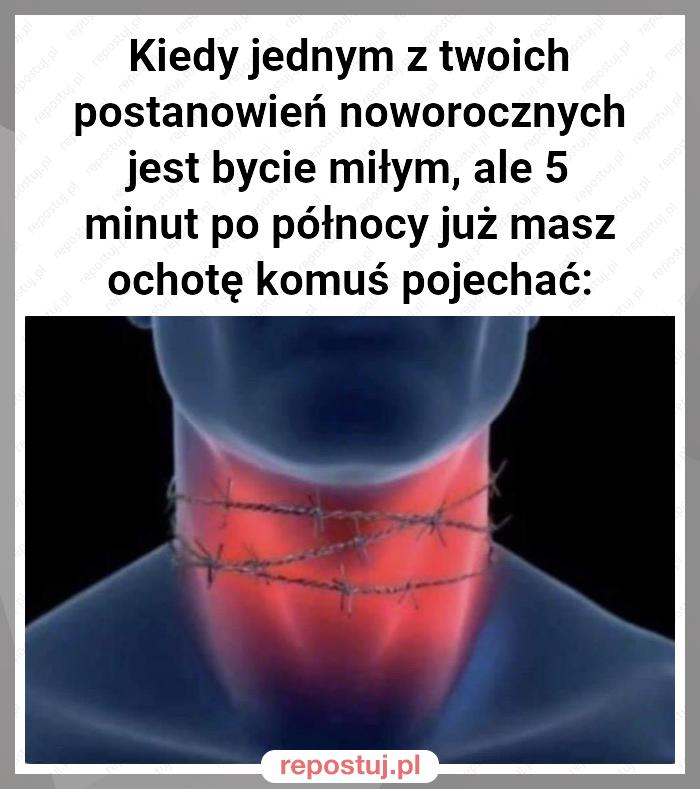 Kiedy jednym z twoich postanowień noworocznych jest bycie miłym, ale 5 minut po północy już masz ochotę komuś pojechać: