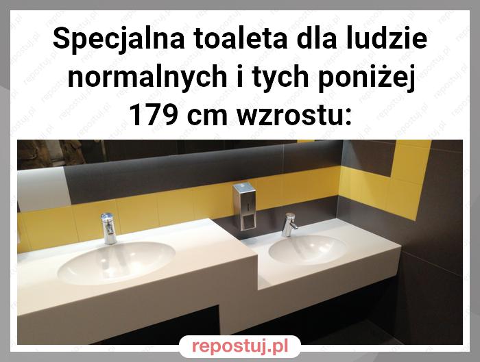 Specjalna toaleta dla ludzie normalnych i tych poniżej 179 cm wzrostu: