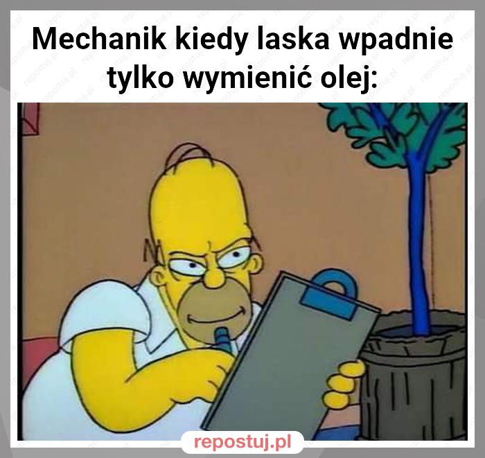 Mechanik kiedy laska wpadnie tylko wymienić olej: