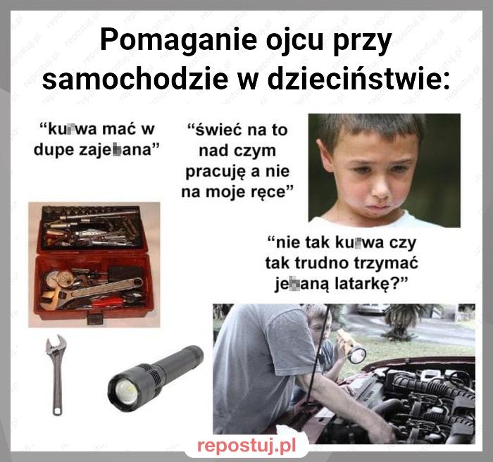 Pomaganie ojcu przy samochodzie w dzieciństwie: