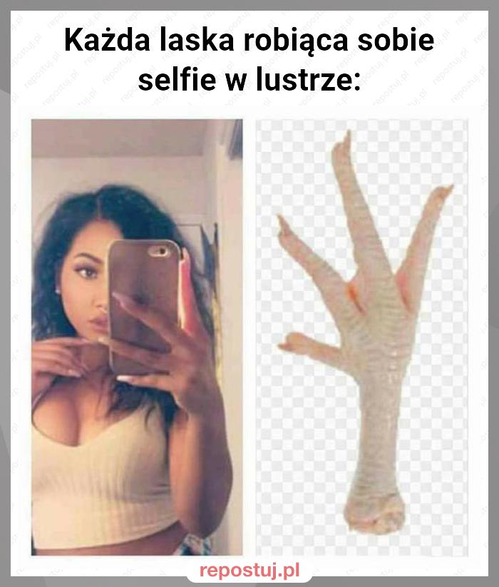 Każda laska robiąca sobie selfie w lustrze: