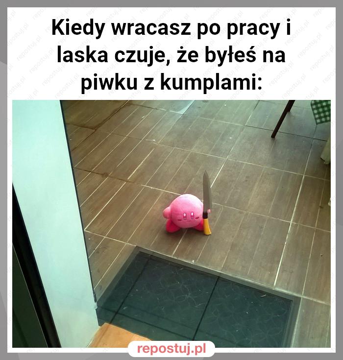 Kiedy wracasz po pracy i laska czuje, że byłeś na piwku z kumplami: