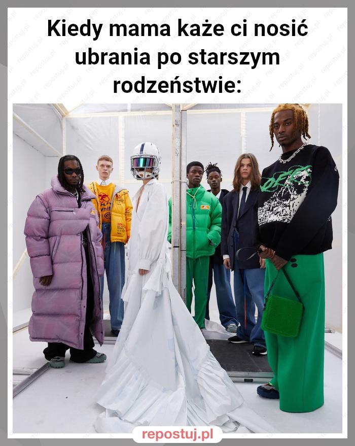 Kiedy mama każe ci nosić ubrania po starszym rodzeństwie: