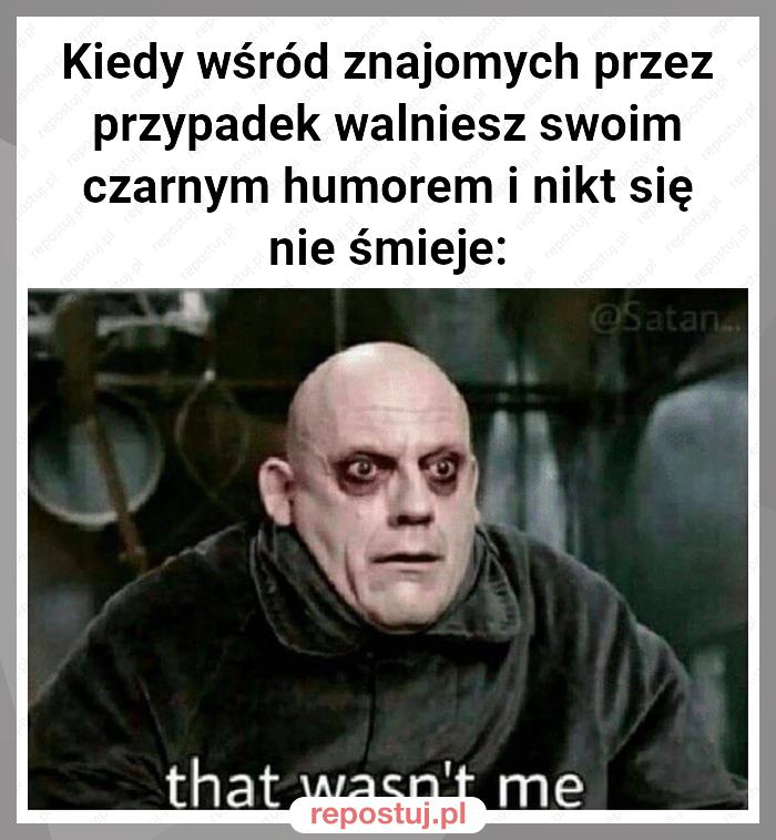 Kiedy wśród znajomych przez przypadek walniesz swoim czarnym humorem i nikt się nie śmieje: