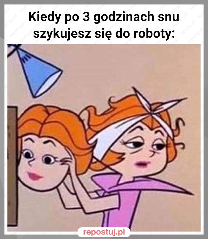 Kiedy po 3 godzinach snu szykujesz się do roboty: