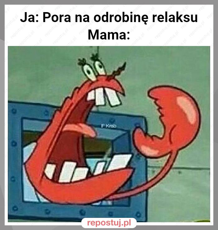 Ja: Pora na odrobinę relaksu
Mama: