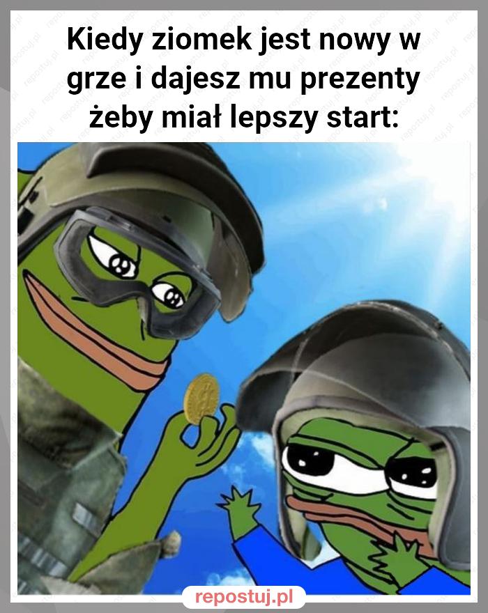 Kiedy ziomek jest nowy w grze i dajesz mu prezenty żeby miał lepszy start: