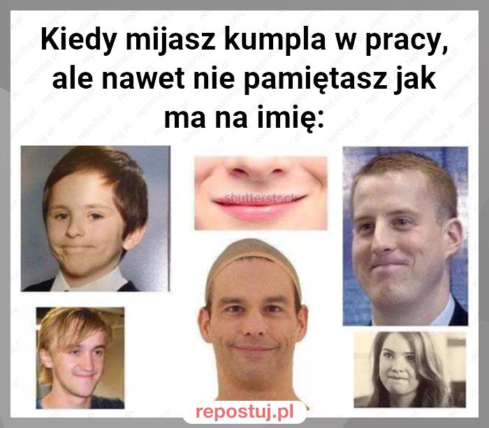 Kiedy mijasz kumpla w pracy, ale nawet nie pamiętasz jak ma na imię: