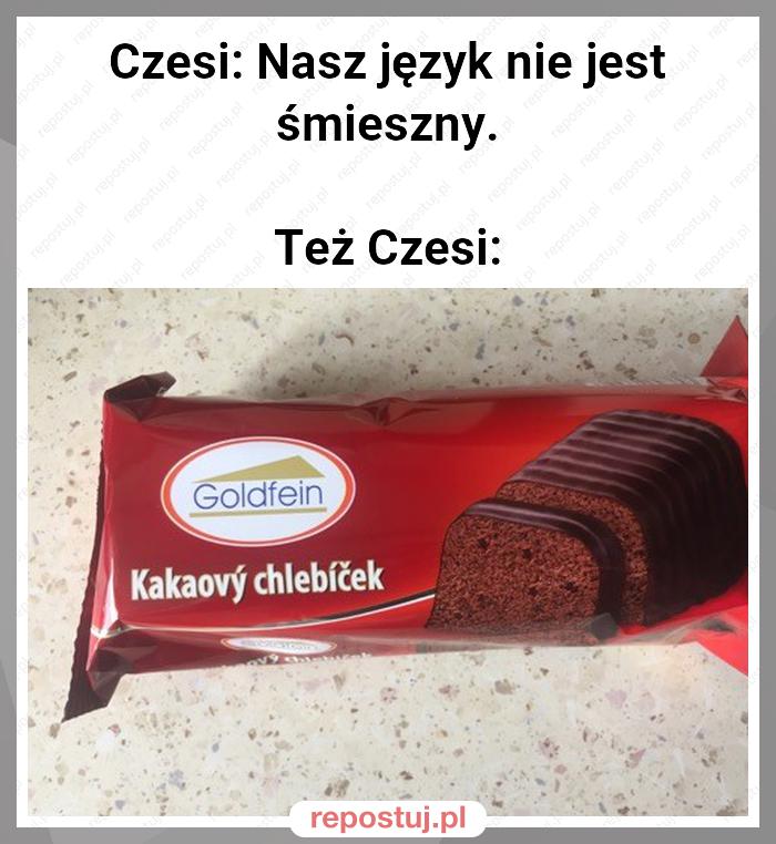 Czesi: Nasz język nie jest śmieszny.

Też Czesi: