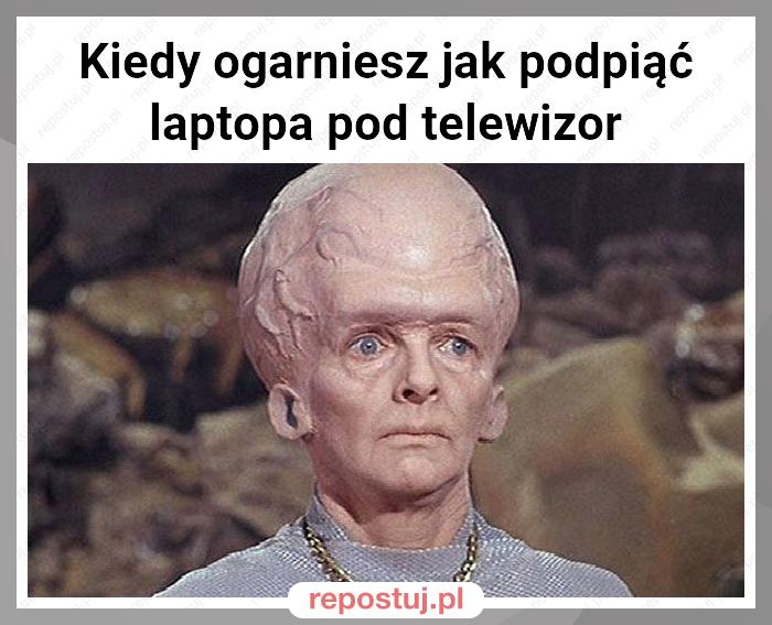 Kiedy ogarniesz jak podpiąć laptopa pod telewizor