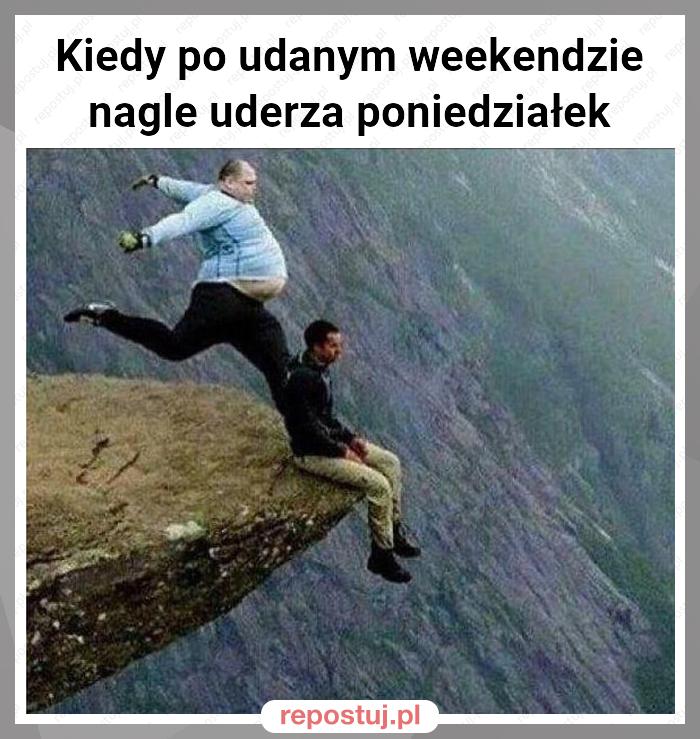 Kiedy po udanym weekendzie nagle uderza poniedziałek