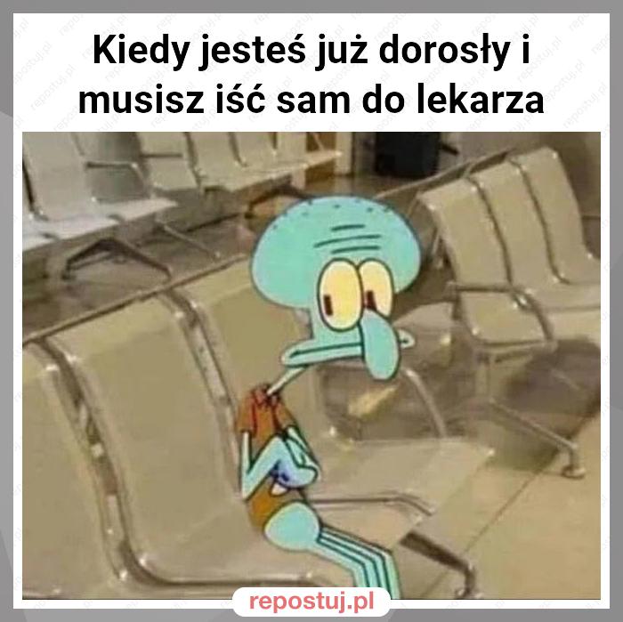 Kiedy jesteś już dorosły i musisz iść sam do lekarza