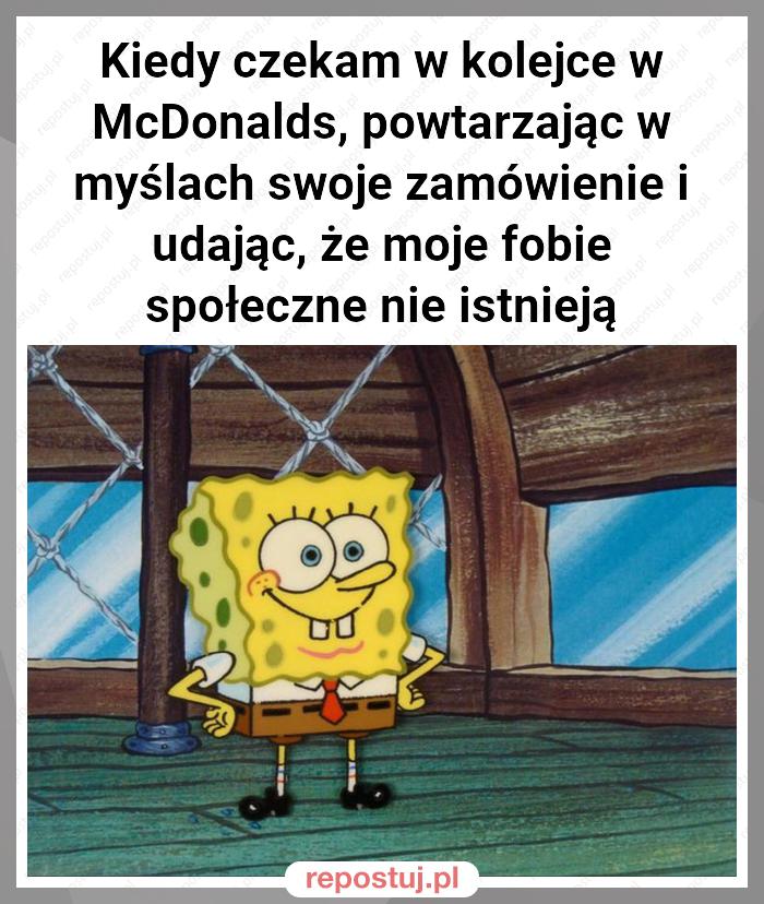 Kiedy czekam w kolejce w McDonalds, powtarzając w myślach swoje zamówienie i udając, że moje fobie społeczne nie istnieją