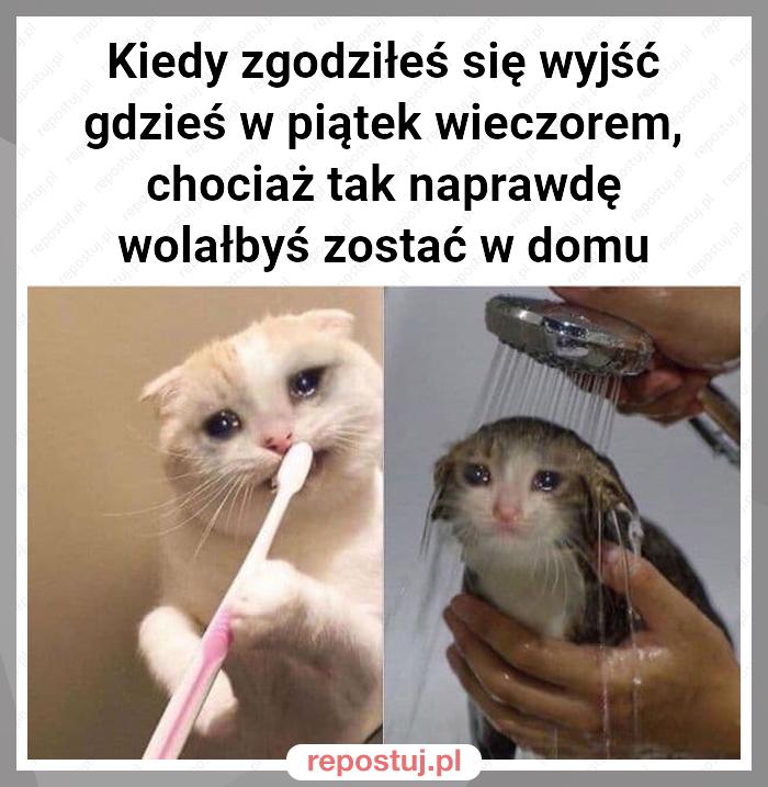 Kiedy zgodziłeś się wyjść gdzieś w piątek wieczorem, chociaż tak naprawdę wolałbyś zostać w domu