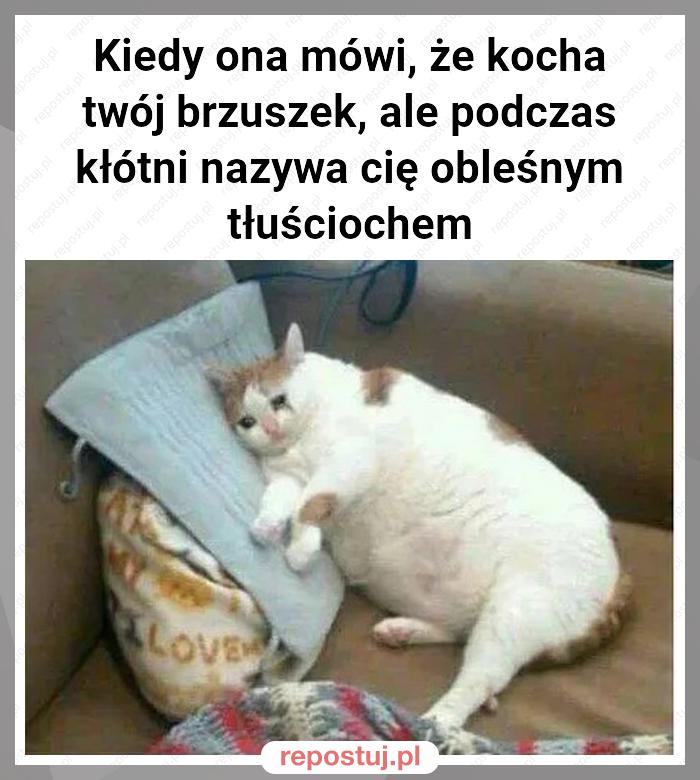 Kiedy ona mówi, że kocha twój brzuszek, ale podczas kłótni nazywa cię obleśnym tłuściochem