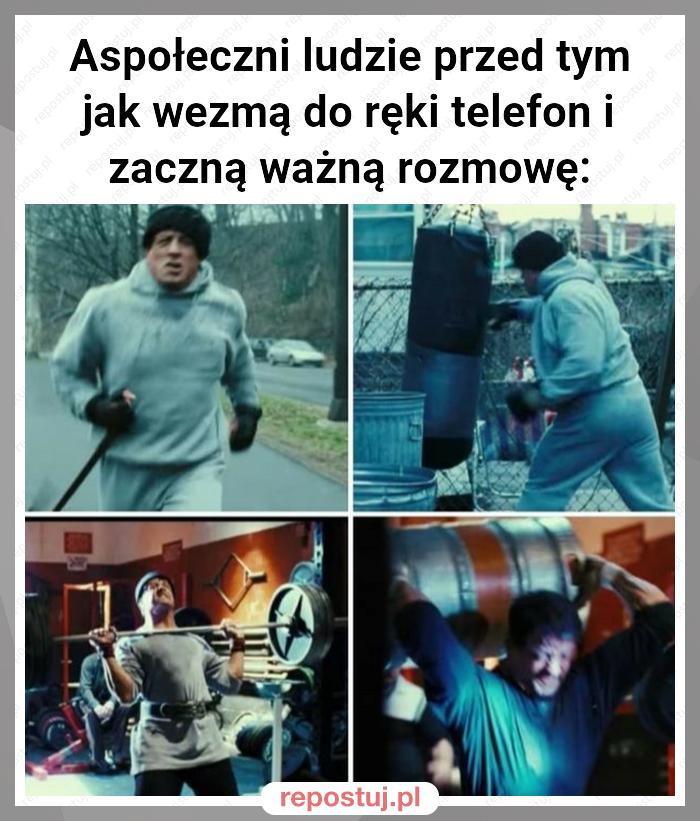 Aspołeczni ludzie przed tym jak wezmą do ręki telefon i zaczną ważną rozmowę: