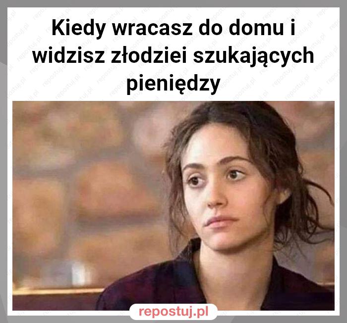 Kiedy wracasz do domu i widzisz złodziei szukających pieniędzy