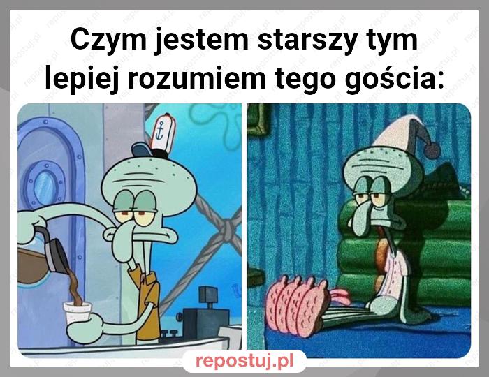 Czym jestem starszy tym lepiej rozumiem tego gościa: