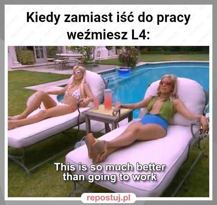 Kiedy zamiast iść do pracy weźmiesz L4: