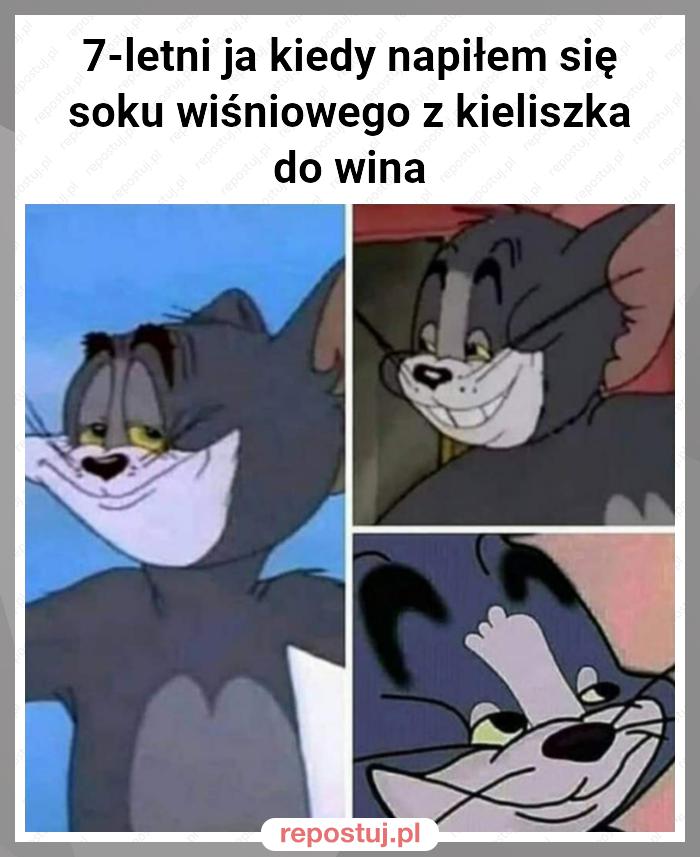 7-letni ja kiedy napiłem się soku wiśniowego z kieliszka do wina