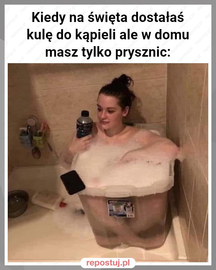 Kiedy na święta dostałaś kulę do kąpieli ale w domu masz tylko prysznic: