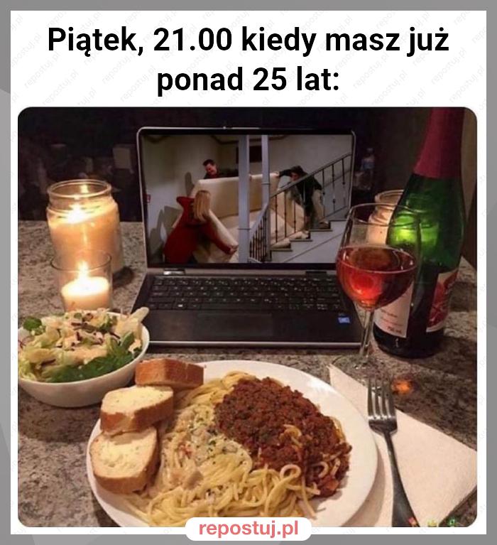 Piątek, 21.00 kiedy masz już ponad 25 lat: