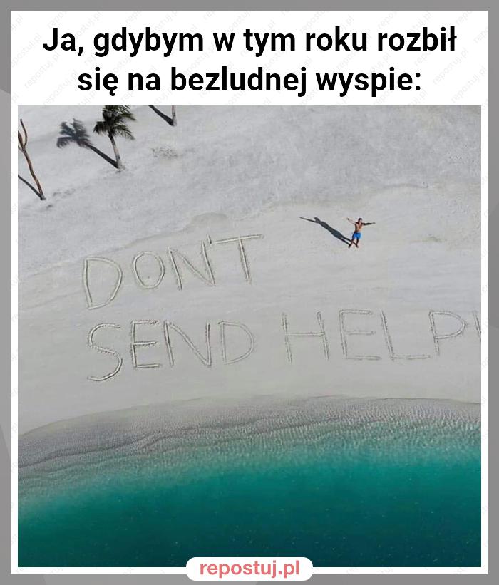 Ja, gdybym w tym roku rozbił się na bezludnej wyspie: