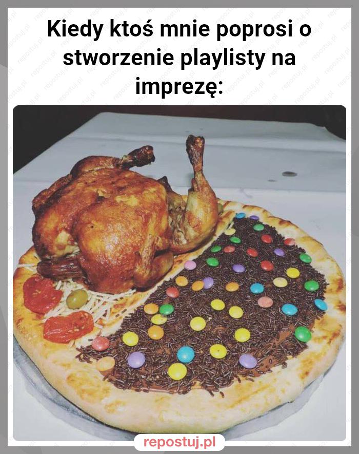 Kiedy ktoś mnie poprosi o stworzenie playlisty na imprezę: