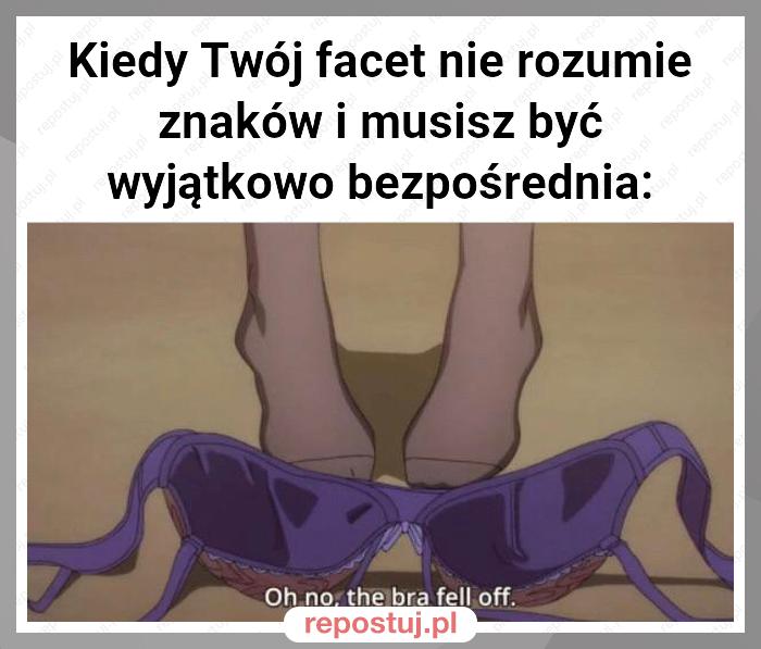 Kiedy Twój facet nie rozumie znaków i musisz być wyjątkowo bezpośrednia: