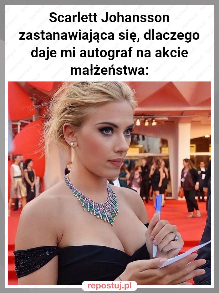 Scarlett Johansson zastanawiająca się, dlaczego daje mi autograf na akcie małżeństwa: