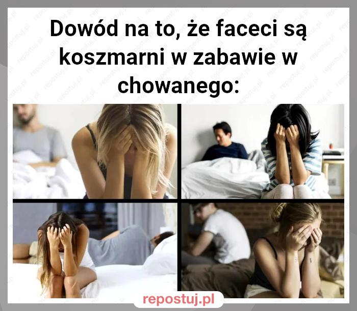 Dowód na to, że faceci są koszmarni w zabawie w chowanego: