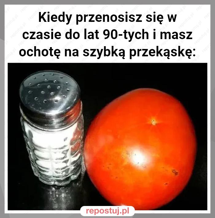 Kiedy przenosisz się w czasie do lat 90-tych i masz ochotę na szybką przekąskę: