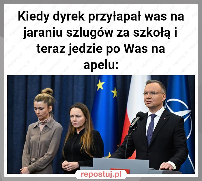 Kiedy dyrek przyłapał was na jaraniu szlugów za szkołą i teraz jedzie po Was na apelu: