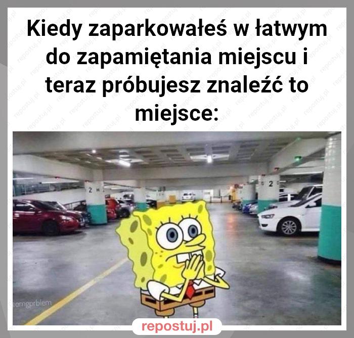 Kiedy zaparkowałeś w łatwym do zapamiętania miejscu i teraz próbujesz znaleźć to miejsce: