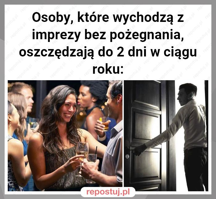 Osoby, które wychodzą z imprezy bez pożegnania, oszczędzają do 2 dni w ciągu roku: