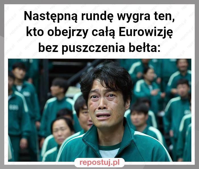 Następną rundę wygra ten, kto obejrzy całą Eurowizję bez puszczenia bełta: