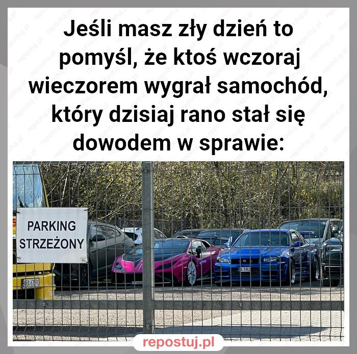 Jeśli masz zły dzień to pomyśl, że ktoś wczoraj wieczorem wygrał samochód, który dzisiaj rano stał się dowodem w sprawie: