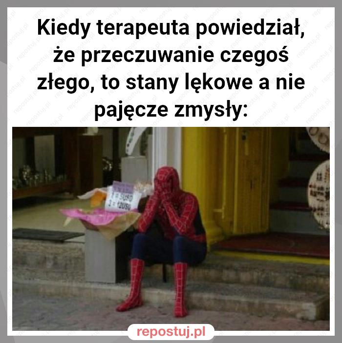 Kiedy terapeuta powiedział, że przeczuwanie czegoś złego, to stany lękowe a nie pajęcze zmysły: